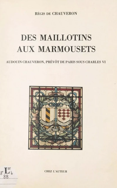 Des Maillotins aux Marmousets : Audouin Chauveron, prévôt de Paris sous Charles VI - Régis de Chauveron - FeniXX réédition numérique