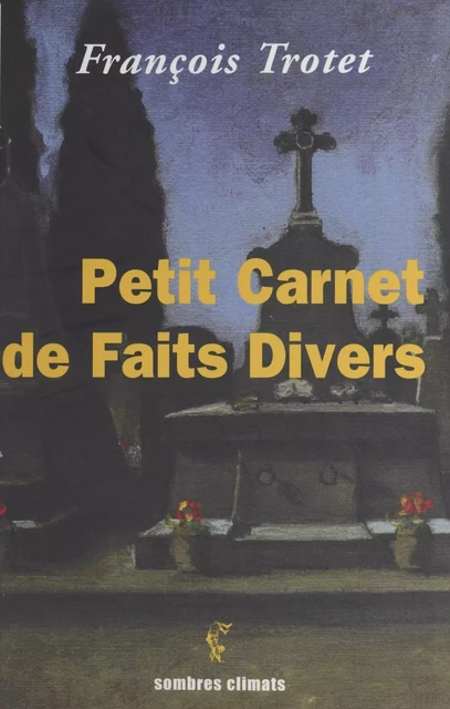 Petit carnet de faits divers - François Trotet - Climats (réédition numérique FeniXX)