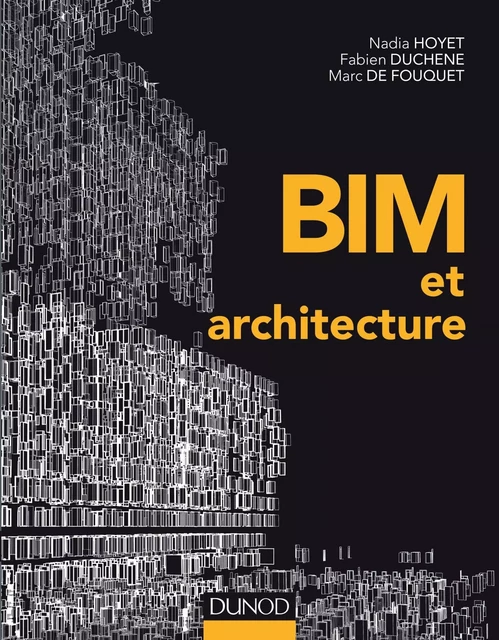 BIM et architecture - Nadia Hoyet, Fabien Duchène, Marc de Fouquet - Dunod