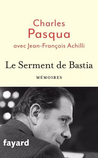 Le Serment de Bastia - Charles Pasqua, Jean-François Achilli - Fayard