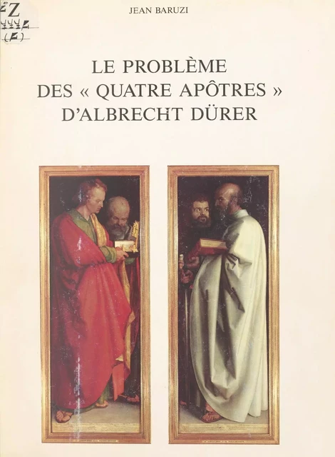 Le problème des « Quatre Apôtres » d'Albrecht Dürer - Jean Baruzi - FeniXX réédition numérique