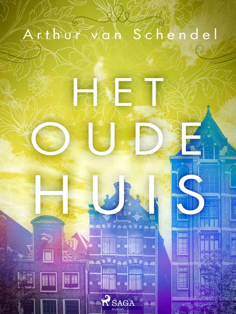 Het oude huis - Arthur van Schendel - Saga Egmont International