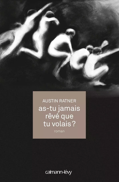 As-tu jamais rêvé que tu volais ? - Austin Ratner - Calmann-Lévy