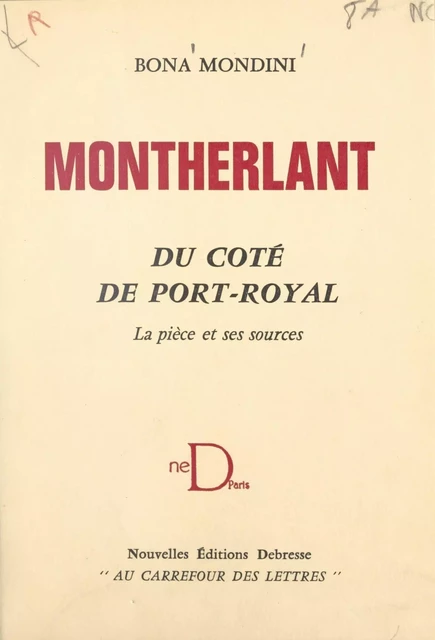 Montherlant, du côté de Port-Royal - Bona Mondini - FeniXX réédition numérique