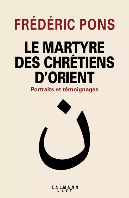 Le Martyre des chrétiens d'Orient - Frédéric Pons - Calmann-Lévy