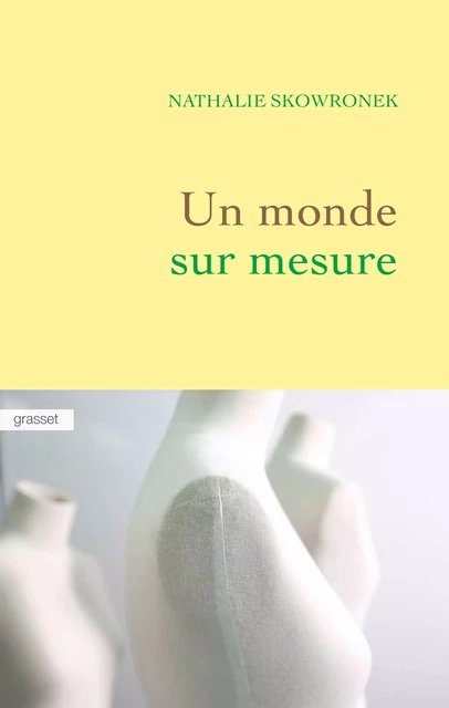 Un monde sur mesure - Nathalie Skowronek - Grasset