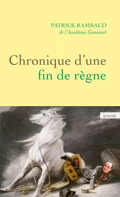 Chronique d'une fin de règne - Patrick Rambaud - Grasset