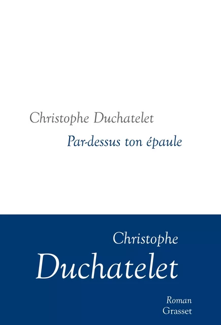 Par-dessus ton épaule - Christophe Duchatelet - Grasset