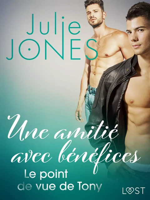 Une amitié avec bénéfices : Le point de vue de Tony - Julie Jones - Saga Egmont French