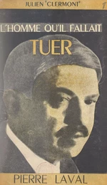 L'homme qu'il fallait tuer : Pierre Laval