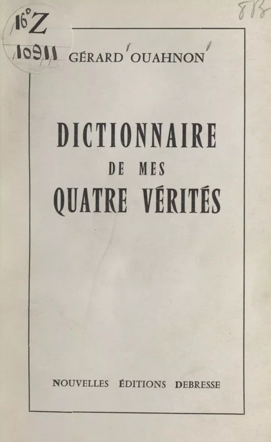 Dictionnaire de mes quatre vérités - Gérard Ouahnon - FeniXX réédition numérique