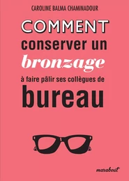 Comment conserver son bronzage à faire pâlir ses collègues de bureau