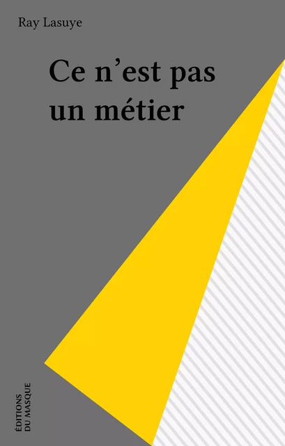 Ce n'est pas un métier - Ray Lasuye - Éditions Du Masque (réédition numérique FeniXX)