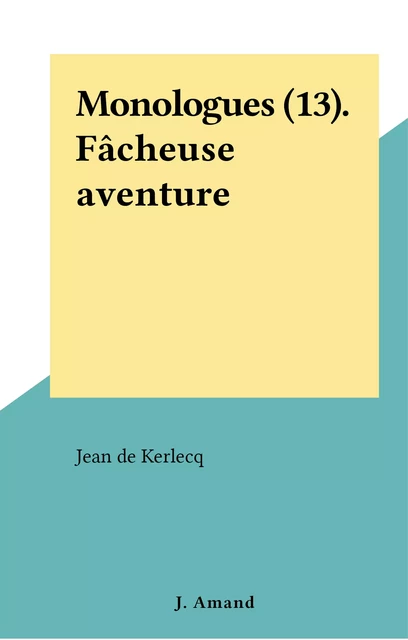 Monologues (13). Fâcheuse aventure - Jean de Kerlecq - FeniXX réédition numérique