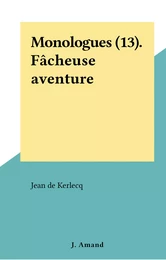 Monologues (13). Fâcheuse aventure