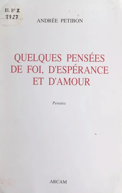 Quelques pensées de foi, d'espérance et d'amour - Andrée Petibon - FeniXX réédition numérique