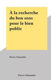 À la recherche du bon sens pour le bien public