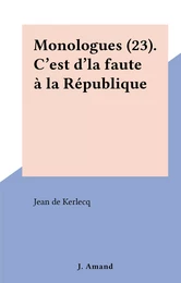 Monologues (23). C'est d'la faute à la République