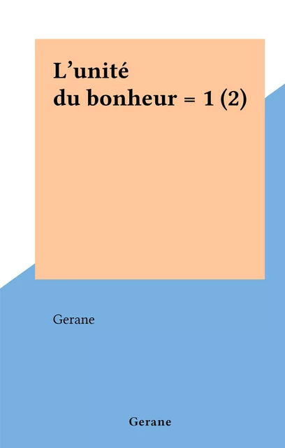 L'unité du bonheur = 1 (2) -  Gerane - FeniXX réédition numérique