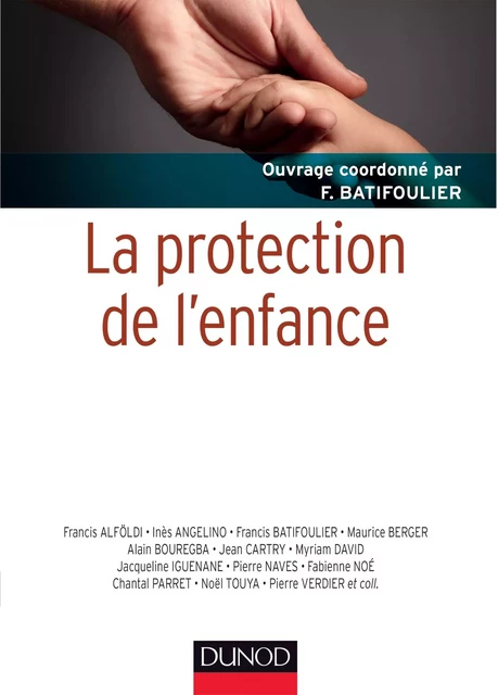 La protection de l'enfance - Myriam David, Francis Batifoulier, Jacqueline Iguenane, Pierre Naves, Fabienne Noé, Chantale Parret, Guillemette Rabin, Noël Touya, Pierre Verdier, Francis Alföldi, Inès Angelino, Maurice Berger, Alain Bouregba, Jean Cartry - Dunod