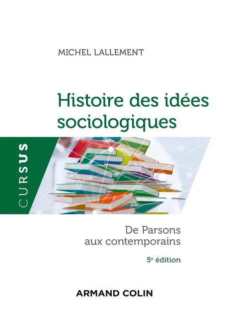 Histoire des idées sociologiques - Tome 2 - 5e éd. - Michel Lallement - Armand Colin