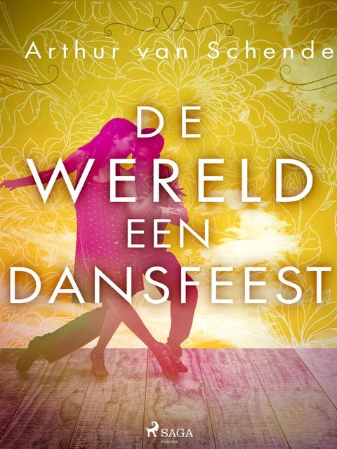 De wereld een dansfeest - Arthur van Schendel - Saga Egmont International