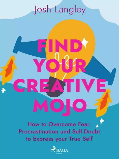 Find Your Creative Mojo: How to Overcome Fear, Procrastination and Self-Doubt to Express your True Self - Josh Langley - Saga Egmont International