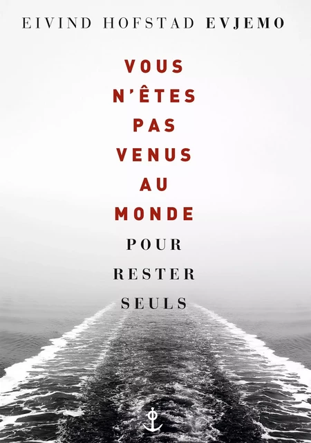 Vous n'êtes pas venus au monde pour rester seuls - Eivind Hofstad Evjemo - Grasset