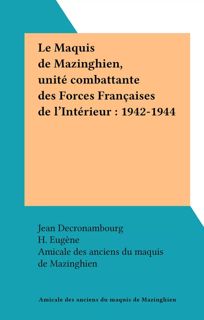 Le Maquis de Mazinghien, unité combattante des Forces Françaises de l'Intérieur : 1942-1944 -  Amicale des anciens du maquis de Mazinghien - FeniXX réédition numérique