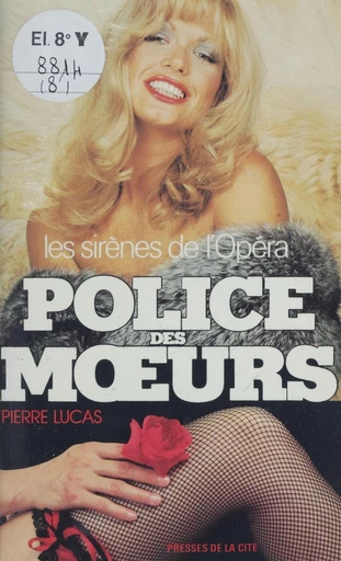 Police des mœurs : Les Sirènes de l'opéra - Pierre Lucas - Presses de la Cité (réédition numérique FeniXX)