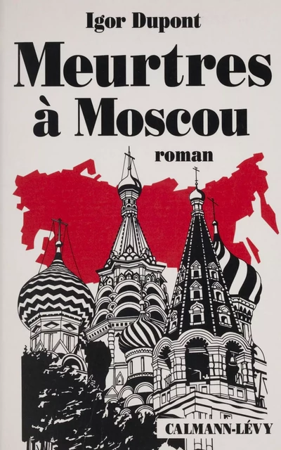 Meurtres à Moscou - Igor Dupont - Calmann-Lévy (réédition numérique FeniXX)