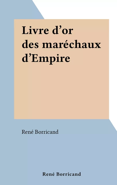 Livre d'or des maréchaux d'Empire - René Borricand - FeniXX réédition numérique