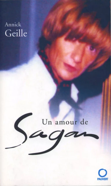 Un amour de Sagan - Annick Geille - Fayard/Pauvert