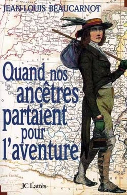 Quand nos ancêtres partaient pour l'aventure - Jean-Louis Beaucarnot - JC Lattès