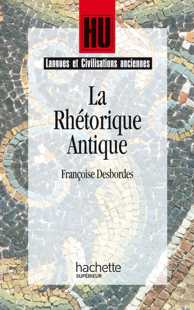 La Rhétorique antique - Marc Baratin, Françoise Desbordes - Hachette Éducation