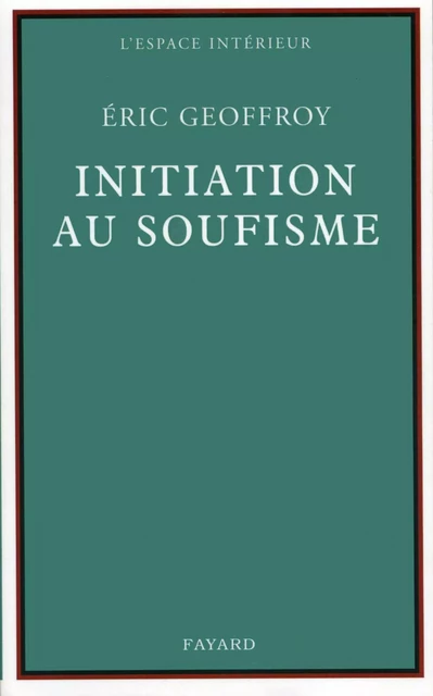 Initiation au soufisme - Éric Geoffroy - Fayard