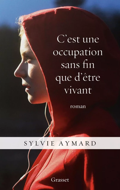 C'est une occupation sans fin que d'être vivant - Sylvie Aymard - Grasset