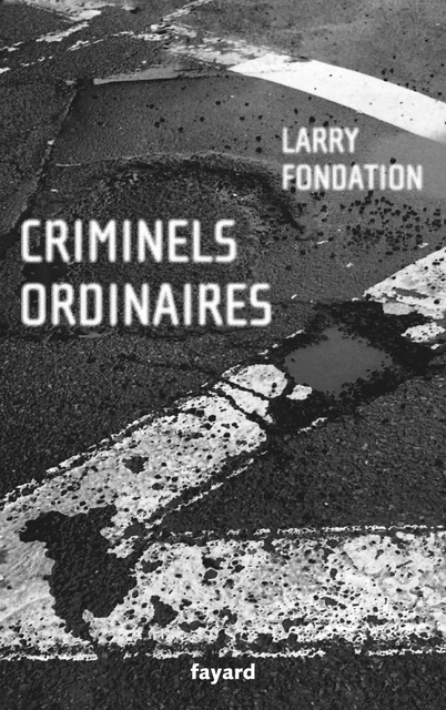 Criminels ordinaires -  Fondation - Fayard