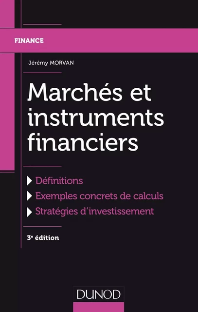 Marchés et instruments financiers - 3e éd. - Jérémy Morvan - Dunod