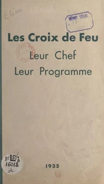 Les Croix de feu, leur chef, leur programme