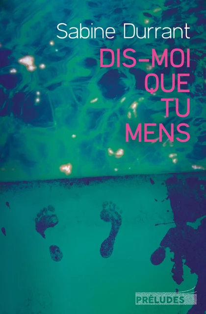 Dis-moi que tu mens - Sabine Durrant - Préludes