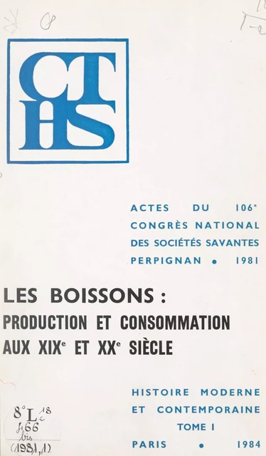 Les boissons : production et consommation aux XIXe et XXe siècles (1) -  Section d'histoire moderne et contemporaine du Congrès national des sociétés savantes - FeniXX réédition numérique