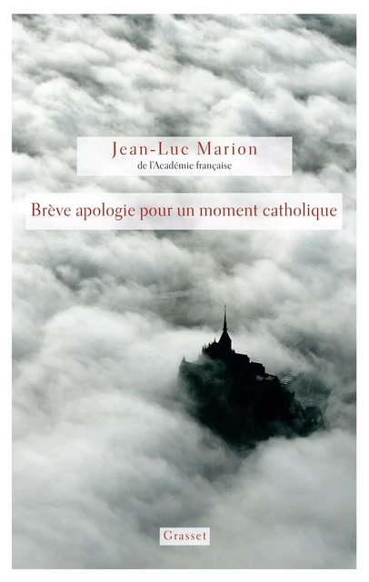 Brève apologie pour un moment catholique - Jean-Luc Marion - Grasset