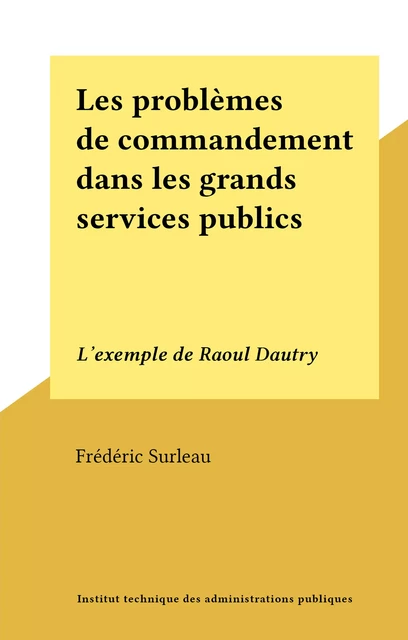 Les problèmes de commandement dans les grands services publics - Frédéric Surleau - FeniXX réédition numérique