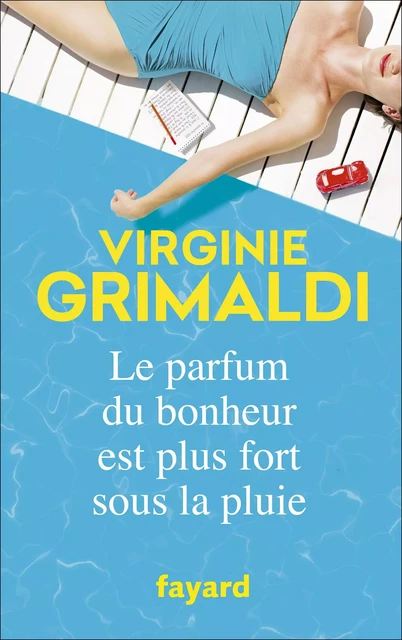 Le parfum du bonheur est plus fort sous la pluie - Virginie Grimaldi - Fayard