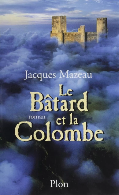 Le Bâtard et la Colombe - Jacques Mazeau - Plon (réédition numérique FeniXX)