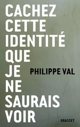 Cachez cette identité que je ne saurais voir