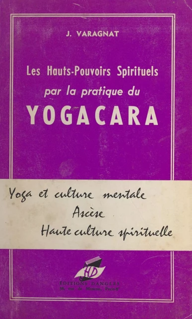 Les hauts pouvoirs spirituels par la pratique du yogacara - Jean Varagnat - FeniXX réédition numérique