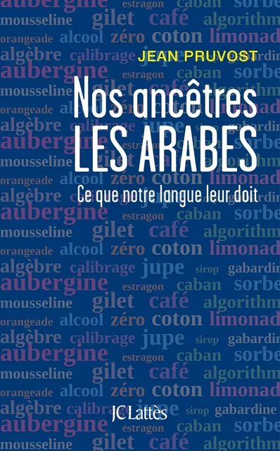 Nos ancêtres les Arabes - Jean Pruvost - JC Lattès