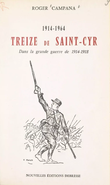 Treize de Saint-Cyr dans la grande guerre de 1914-1918 (1914-1964) - Roger Campana - FeniXX réédition numérique